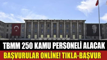 TBMM 250 Kamu Personeli Alımı! Başvurular Online