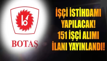BOTAŞ, 151 Yeni Personel İçin İlan Yayımladı! Sürekli İşçi İstihdamı