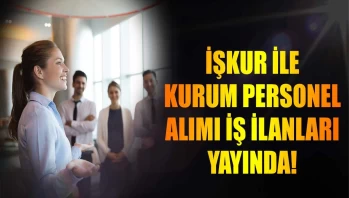 Personel Alımı Başvuruları Başladı! İŞKUR İlanı