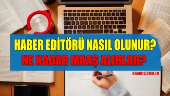 Haber Editörü Nasıl Olunur? Haber Editörü Maaşları