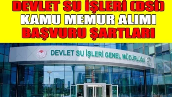Devlet Su İşleri (DSİ) Kamu Memur Alımı Başvuru Şartları