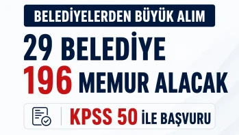 29 Belediye En Az 50 KPSS ile 196 Memur Alımı Yapıyor! Şartlar Nelerdir?
