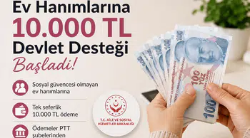 Ev Hanımlarına 10.000 TL Devlet Desteği Başladı! Başvuru Şartları ve Ödeme Detayları Açıklandı