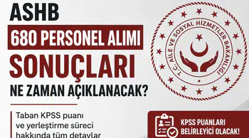 ASHB 680 Personel Alımı Sonuçları İçin Bekleyiş Başladı! KPSS Taban Puanı