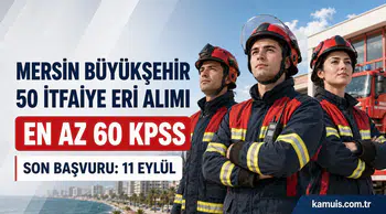 Mersin Büyükşehir Belediyesi 50 İtfaiye Eri Personel Alacak Lise Mezunu