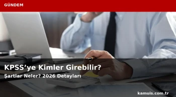 KPSS’ye Kimler Girebilir? 2026 Başvuru Yaş Sınırı Varmı?