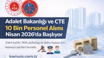Adalet Bakanlığı ve CTE 10 Bin Personel Alımı 2026 Başvuru Tarihleri