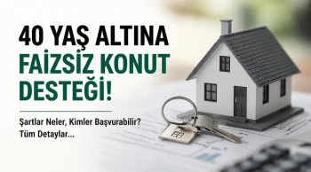 40 Yaş Altına Faizsiz Konut Desteği 2026: Şartlar Neler, Kimler Başvurabilir?