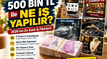 500 Bin TL ile Ne İş Yapılır? 2026 Güncel İş Fikirleri
