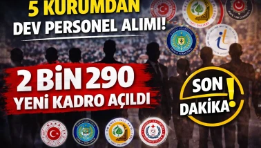 5 Kurumdan Dev Personel Alımı! 2.290 Kişilik Kadro Açıldı