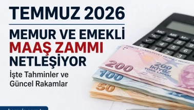Temmuz 2026 Memur ve Emekli Maaş Zammı Ne Kadar Olacak Netleşiyor