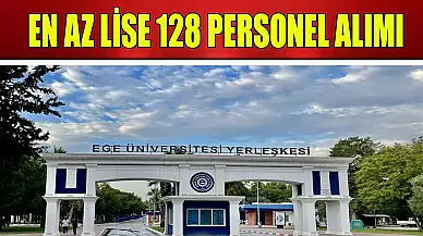 Ege Üniversitesi En Az Lise 128 Personel Alımı İş İlanı