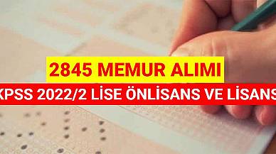 KPSS 2022/2 Lise Önlisans Ve Lisans 2845 Memur Alımı