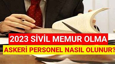 2023 Sivil Memur Olma! Askeri Personel Nasıl Olunur?