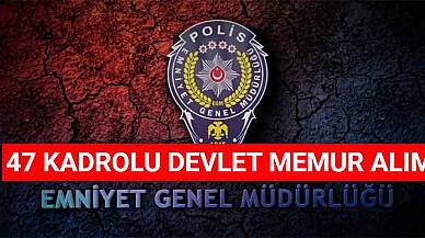 EGM 47 Kadrolu Devlet Memur Alımı! En Az Lise Mezun