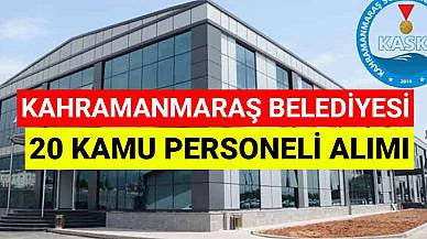 Kahramanmaraş Büyükşehir Belediyesi 20 Kamu Personeli Alımı