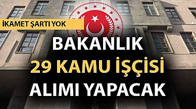 Bakanlık İkamet Şartsız 29 Kamu İşçisi Alımı İlanı Yayımladı