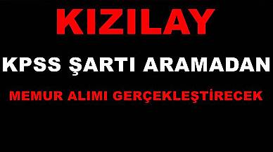 Kızılay KPSS Şartı Aramadan Memur Alımı Gerçekleştirecek