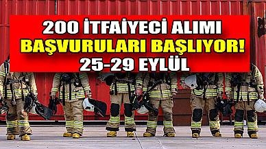 200 İtfaiyeci Alımı Başvuruları Başlıyor! 25-29 Eylül