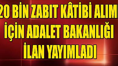 20 Bin Zabıt Kâtibi Alımı İçin Adalet Bakanlığı İlan Yayımladı