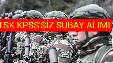 Türk Silahlı Kuvvetleri KPSS’siz 2023 Yılı Subay Alımı İlanını Yayımladı!