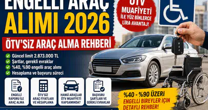 Engelli Araç Alımı 2026 ÖTV'siz Araç Alma Şartları, Limitler, Fiyatlar