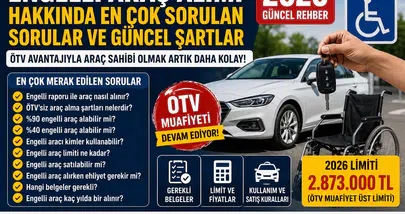 Engelli Araç Alımı Hakkında En Çok Sorulan Sorular ve Güncel Şartlar 2026