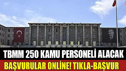 TBMM 250 Kamu Personeli Alımı! Başvurular Online