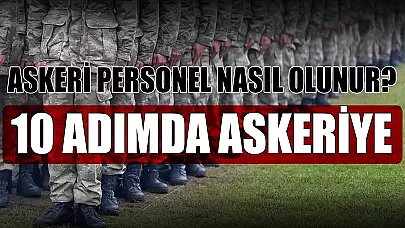 Askeri Personel Nasıl Olunur? 10 Adımda Askeri Personel Olmak
