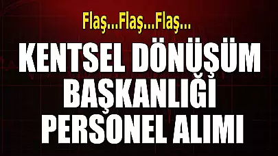Kentsel Dönüşüm Başkanlığı Personel Alımı