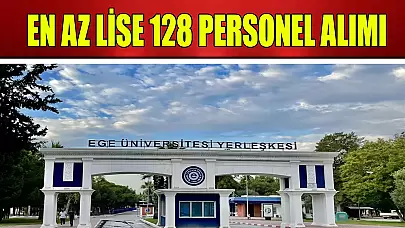 Ege Üniversitesi En Az Lise 128 Personel Alımı İş İlanı