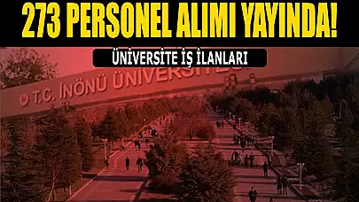 İnönü Üniversitesi 273 Sözleşmeli Personel Alımı Yapıyor