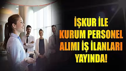 Personel Alımı Başvuruları Başladı! İŞKUR İlanı