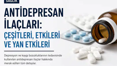 Antidepresan İlaçları Nedir? Türleri, Yan Etkileri ve Kullanımı