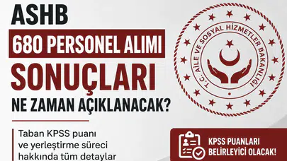 ASHB 680 Personel Alımı Sonuçları İçin Bekleyiş Başladı! KPSS Taban Puanı