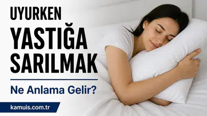 Uyurken Yastığa Sarılmak Ne Anlama Gelir? (Psikolojik ve Bilimsel Açıklama)