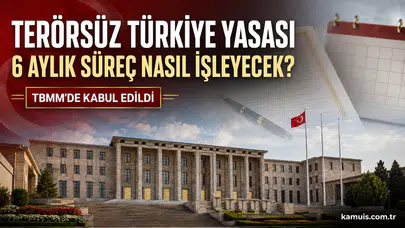 Terörsüz Türkiye Yasası TBMM’de Kabul Edildi 6 Aylık Süreç Nasıl İşleyecek?