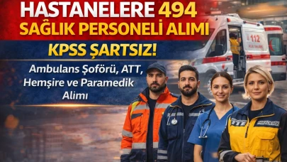 Hastanelere 494 Sağlık Personeli Alımı Başladı ATT KPSS Şartsız Başvuru Fırsatı