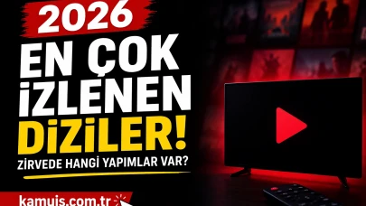 2026’nın En Çok İzlenen Dizileri Belli Oldu Zirvede Hangi Yapımlar