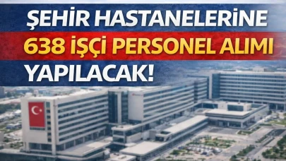 Şehir Hastanelerine KPSS siz 638 İşçi Personel Alımı İŞKUR İlanları Yayımlandı