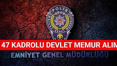 EGM 47 Kadrolu Devlet Memur Alımı! En Az Lise Mezun