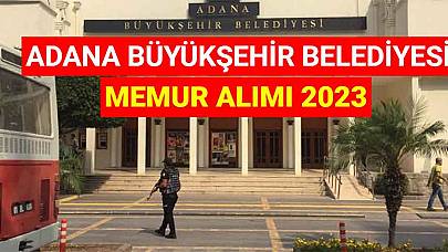 Adana Büyükşehir Belediyesi Memur Alımı 2023