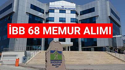 İstanbul Bahçelievler Belediye Başkanlığı 68 Memur Alıyor