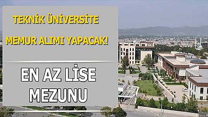 Teknik Üniversite En Az Lise Mezunu 36 Memur Alımı Yapacak!