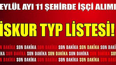 İSKUR TYP LİSTESİ! Eylül Ayı 11 Şehirde İşçi Alımı