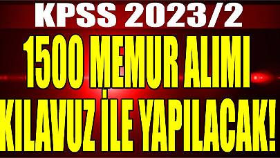 1500 Memur Alımı KPSS 2023/2 Kılavuzu ile Yapılacak!