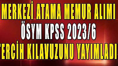 2023 Yılı Merkezi Atama Memur Alımı İçin ÖSYM KPSS 2023/6 Tercih Kılavuzunu Yayımladı!