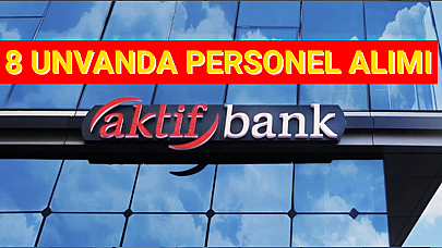 8 Unvanda Aktif Yatırım Bankası Personel Alımı Gerçekleştirecek!