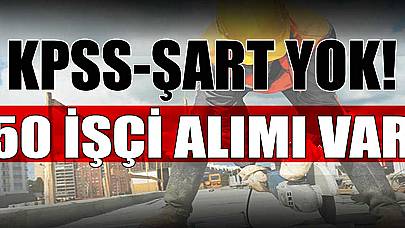 KPSS Yok! Şart Yok! 50 Personel Alımı Açıktan Atama