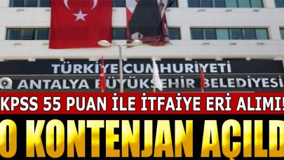 Antalya Büyükşehir Belediyesi İtfaiye Eri Alımı İçin Başvurular Başladı - 55 KPSS Puanı İle!